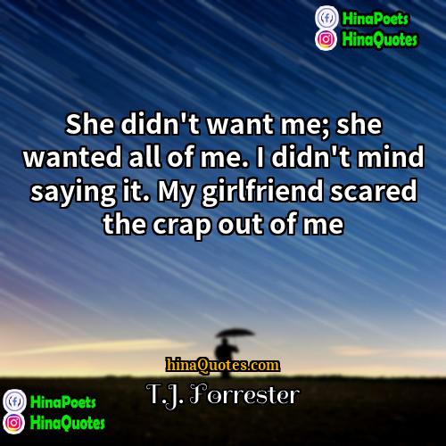 TJ Forrester Quotes | She didn't want me; she wanted all